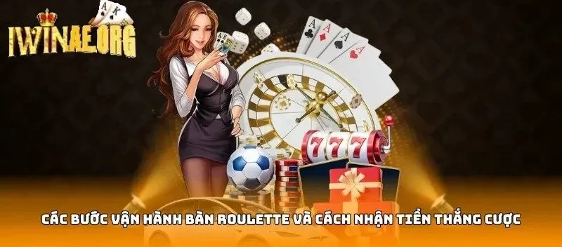 Các bước vận hành Roulette và cách nhận tiền thắng cược 